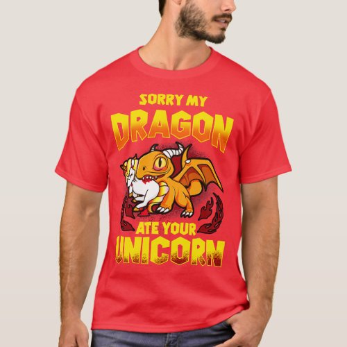 Sorry My Dragon Ate Your Unicorn T_Shirt