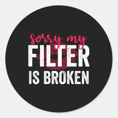 Sorry My Filter Is Broken Classic Round Sticker