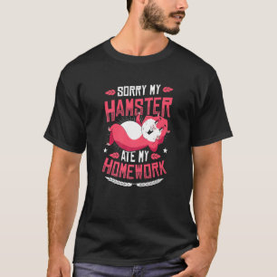 Sorry My Hamster At My Homework Funny Hamster T-Shirt