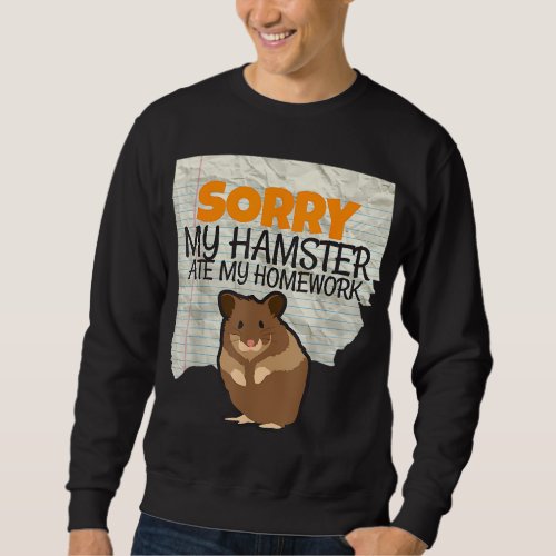 Sorry My Hamster ate my Homework Kids Teacher Scho Sweatshirt
