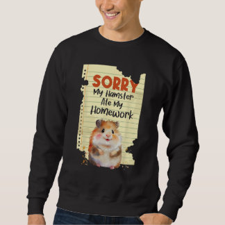 Sorry My Hamster Ate My Homework - School Animal L Sweatshirt