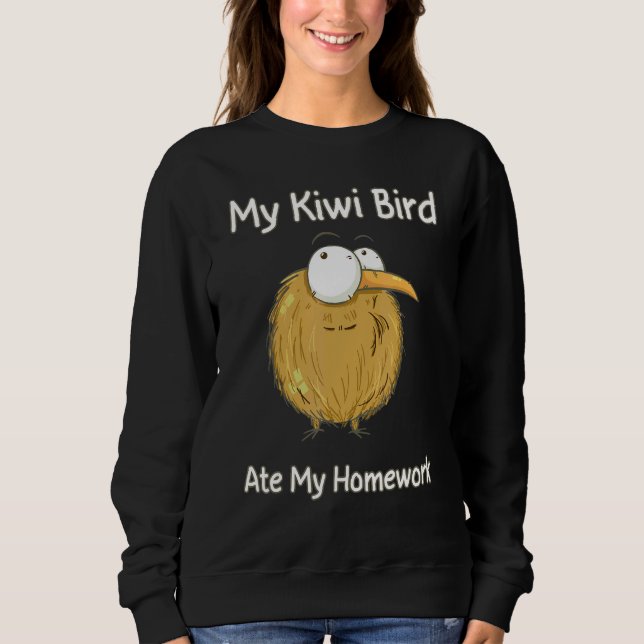 Sorry My Kiwi Ate My Homework  New Zealand Kiwi Sweatshirt (Front)