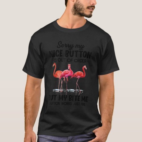 Sorry My Nice Button Is Out Of Order But My Bite M T_Shirt