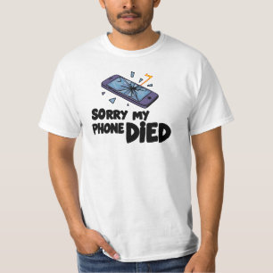 Sorry my phone died T-Shirt