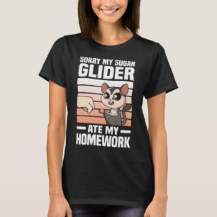Sorry My Sugar Glider Ate My Homework  Sugar Glide T-Shirt