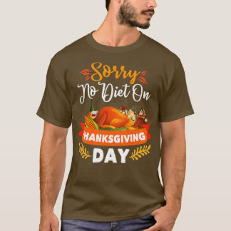 Sorry No Diet On Thanksgiving Day Thanksgiving T-Shirt