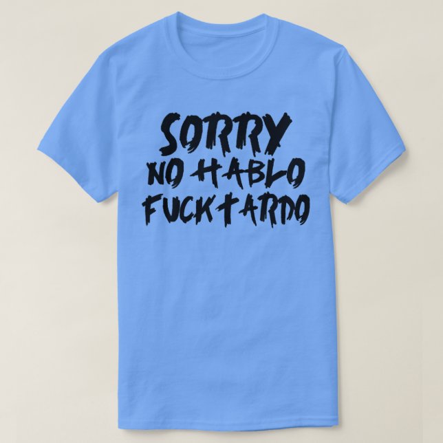 Sorry no hablo fucktardo2 T-Shirt (Design Front)