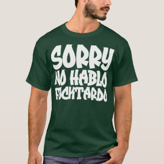 Sorry No Hablo Fucktardo 2 T-Shirt