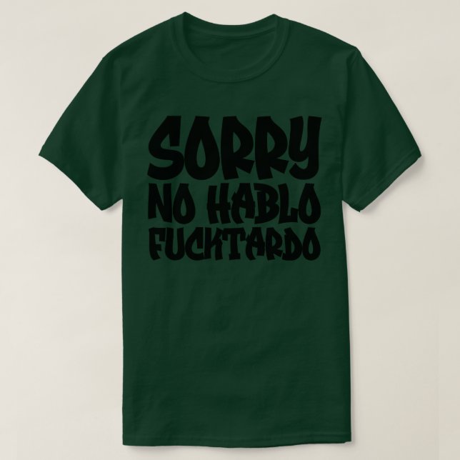 Sorry No Hablo Fucktardo 3 T-Shirt (Design Front)