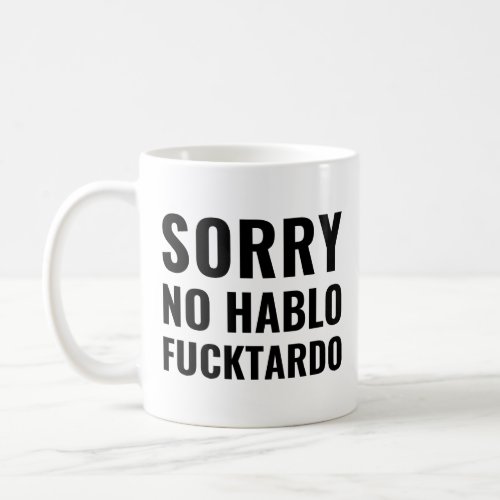 Sorry No Hablo Fuctardo Funny Spanish Coffee Mug
