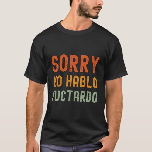 Sorry No Hablo Fuctardo T_Shirt