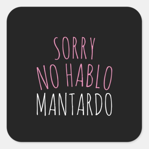 Sorry NO Hablo Mantardo Funny  Square Sticker