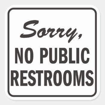 Sorry No Public Restrooms Sign Square Sticker by SayWhatYouLike at Zazzle