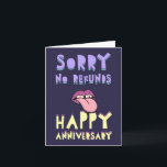 Sorry, no refunds. Happy Anniversary Card<br><div class="desc">A funny and a bit weird card to share your weird love for a special occasion like an anniversary,  mainly because it does say Happy Anniversary</div>