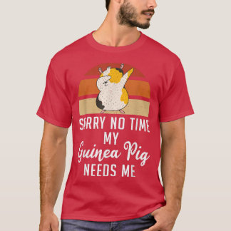 Sorry no time my Cute Guinea Pig needs me Dabbing  T-Shirt
