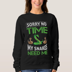 Sorry No Time My Snakes Need Me Sweatshirt