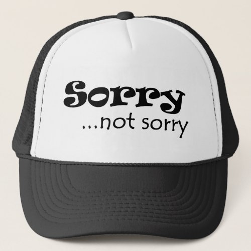 sorry not sorr blk trucker hat