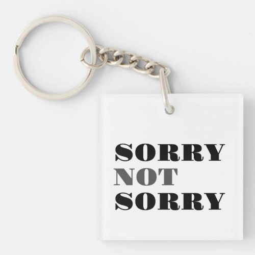 Sorry Not Sorry Acrylic Keychain