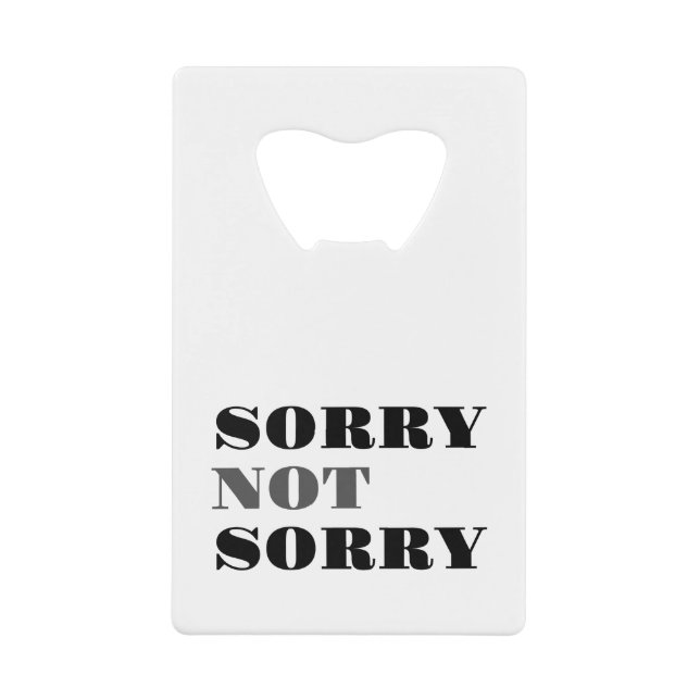 Sorry Not Sorry Bottle Opener (Front)