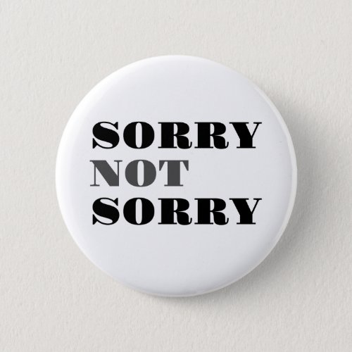Sorry Not Sorry Button