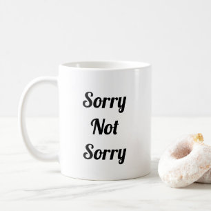 Sorry Not Sorry Coffee Mug