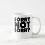 Sorry not Sorry Coffee Mug<br><div class="desc">Sorry not Sorry</div>