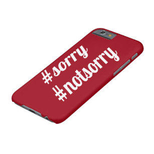 Sorry, Not Sorry Custom Color Case