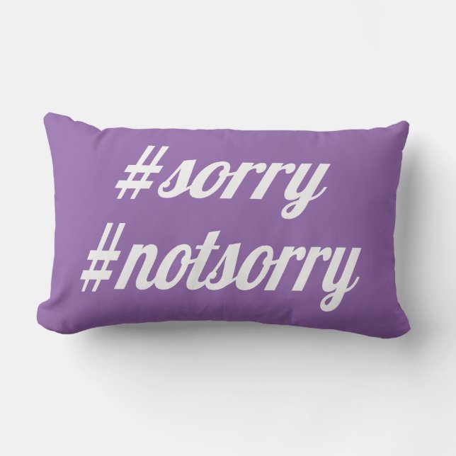 Sorry, Not Sorry Custom Color Pillow (Front)
