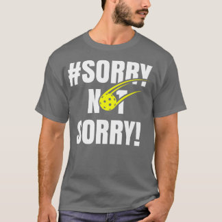 Sorry Not Sorry Pickleball Ladies Funny Pickleball T-Shirt