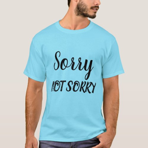 Sorry Not Sorry Sarcastic Expression ZFJ T_Shirt