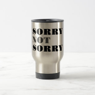Sorry Not Sorry Travel Mug