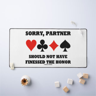 Sorry, Partner Should Not Have Finessed The Honor Desk Mat