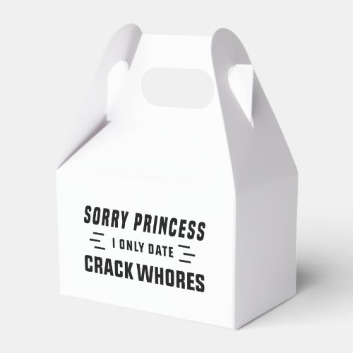 Sorry Princess I Only Date CrackWhores Favor Boxes
