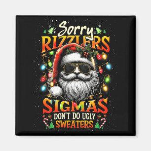 Sorry Rizzlers Sigmas Don't Do Ugly Sweaters Santa Magnet