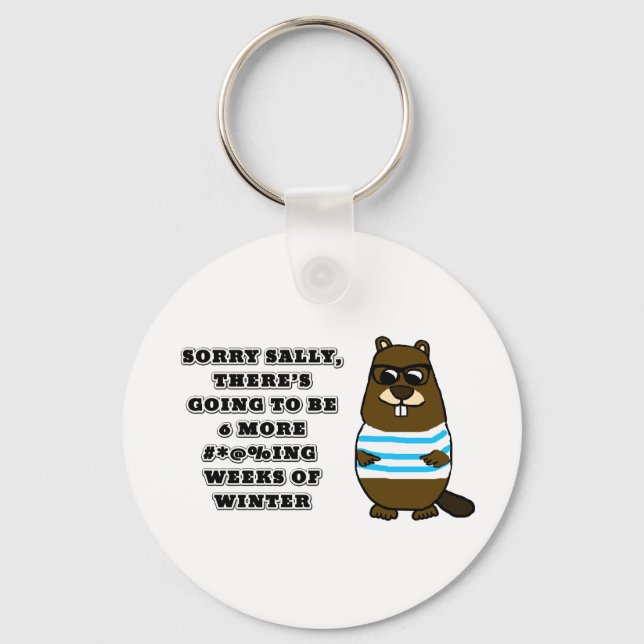 Sorry Sally, 6 more #*@%ing weeks of winter Keychain (Front)