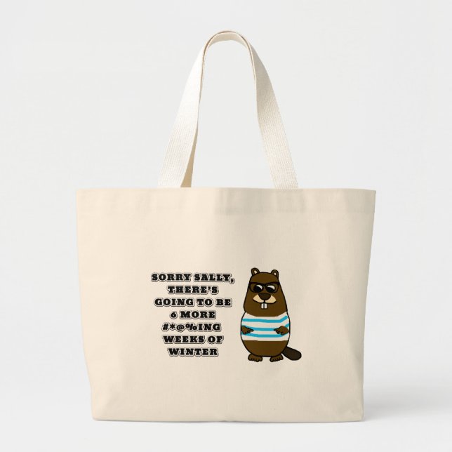 Sorry Sally, 6 more #*@%ing weeks of winter Large Tote Bag (Front)