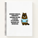 Sorry Sally, 6 more #*@%ing weeks of winter Notebook