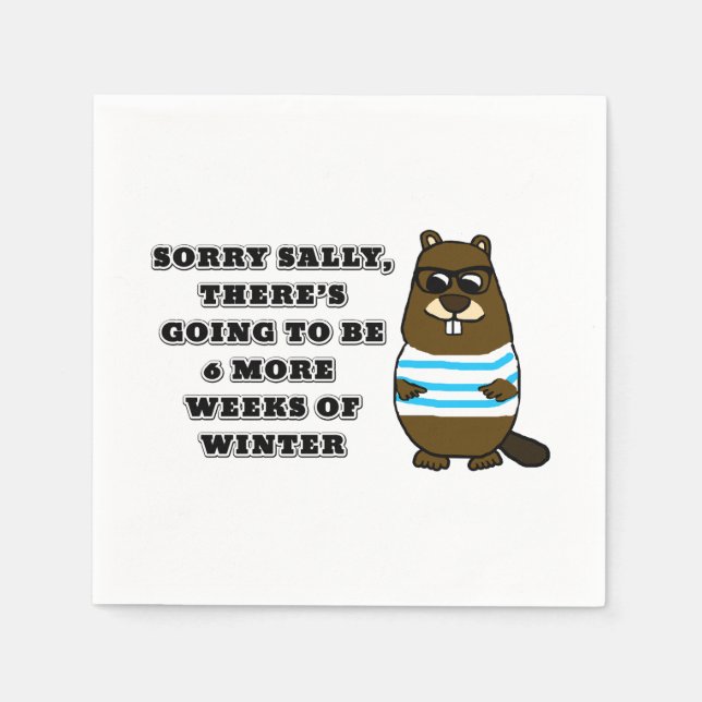 Sorry Sally, 6 more weeks of Winter Napkins (Front)