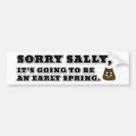 Sorry Sally, early Spring Bumper Sticker