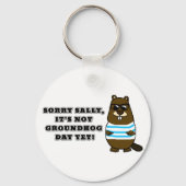Sorry Sally, It's not Groundhog Day Yet! Keychain (Back)