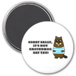 Sorry Sally, It's not Groundhog Day Yet! Magnet