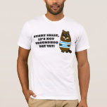 Sorry Sally, It's not Groundhog Day Yet T-shirt