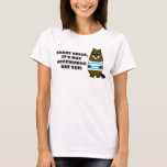 Sorry Sally, It's not Groundhog Day Yet! T-shirt
