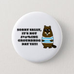Sorry Sally, It's not #*@%ing Groundhog Day Yet Button