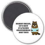 Sorry Sally, It's not #*@%ing Groundhog Day Yet Magnet