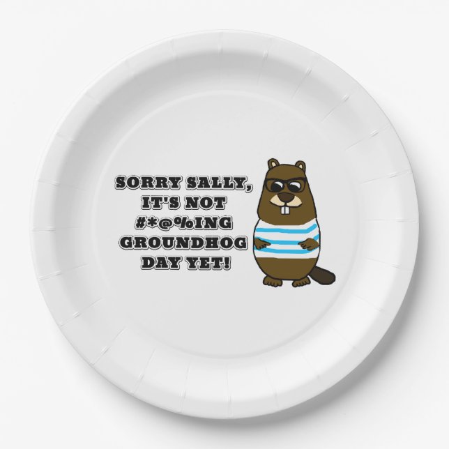 Sorry Sally, It's not #*@%ing Groundhog Day Yet Paper Plates (Front)