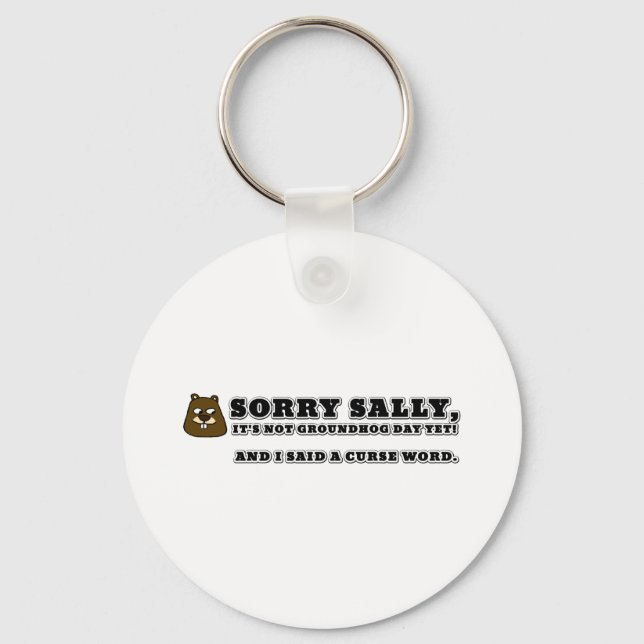 Sorry Sally, not groundhog day, and I cursed Keychain (Front)