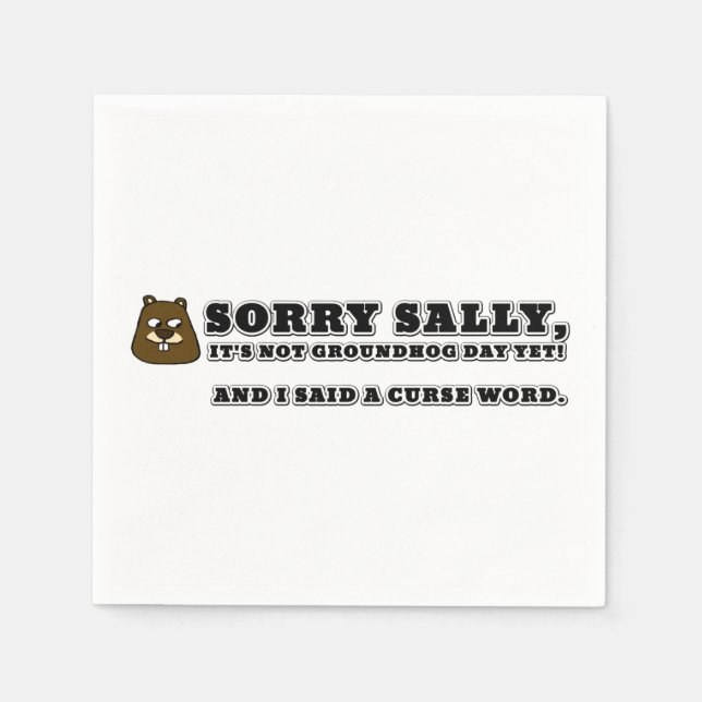 Sorry Sally, not groundhog day, and I cursed Napkins (Front)
