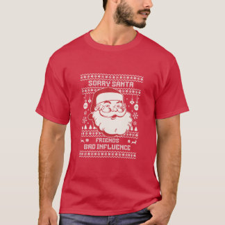 Sorry Santa Friends Bad Influence Ugly Christmas  T-Shirt