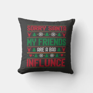 Sorry Santa Friends Bad Influence Ugly Christmas  Throw Pillow